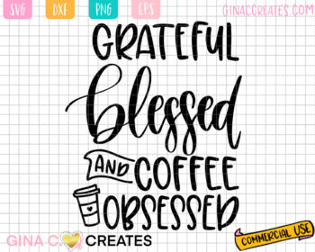 grateful, blessed, and coffee obsessed svg