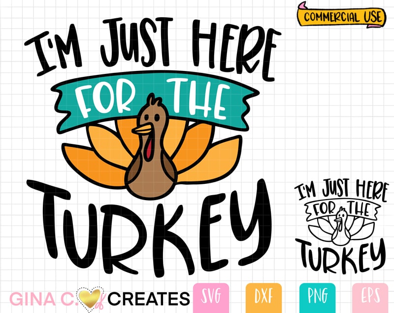 I'm just here for the turkey SVG Cut File