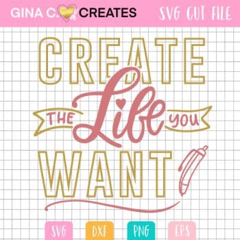 create the life you want svg
