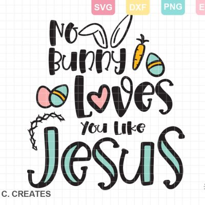 No Bunny Loves you like Jesus SVG Cut File